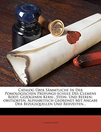 Catalog über sämmtliche in der pomologischen Prüfungs-Schule des Clemens Rodt. Kern-, Stein- und Beeren-Obstsorten