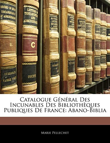 Catalogue Général Des Incunables Des Bibliothèques Publiques De France: Abano-Biblia