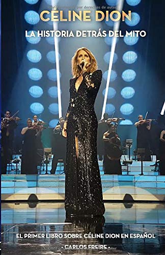 Céline Dion: La historia detrás del mito: El primer libro sobre Céline Dion en español