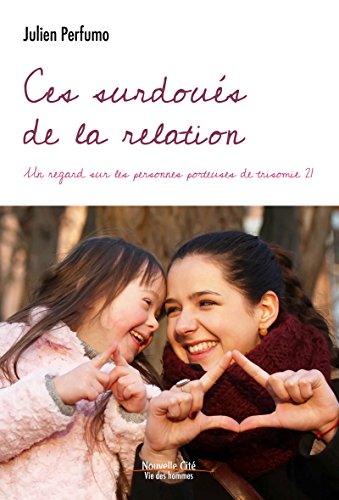 Ces surdoués de la relation: Un regard sur les personnes porteuses de la trisomie 21 (Vie des hommes) (French Edition)