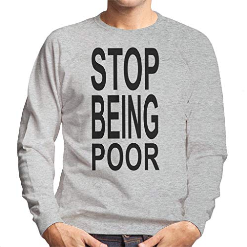 Cloud City 7 Stop Being Poor Men's Sweatshirt