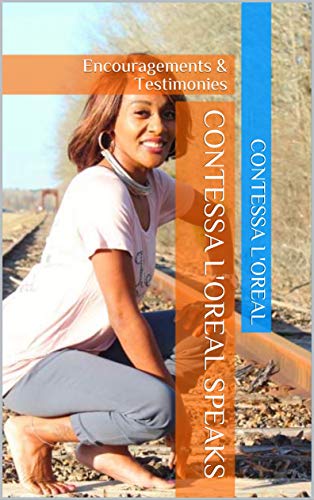 Contessa L'Oreal Speaks: Encouragements & Testimonies (English Edition)