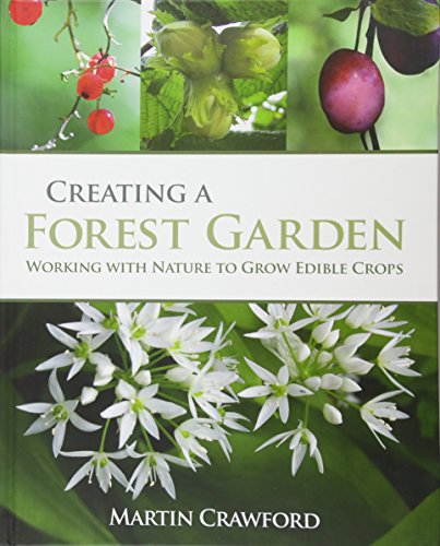 Creating a Forest Garden: Working with Nature to Grow Edible Crops