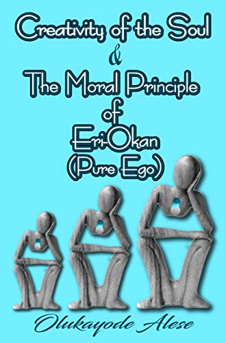 Creativity of the Soul & The Moral Principle of Eri-Okan (Pure Ego) (English Edition)