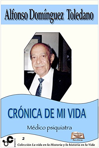 Crónica de mi vida: –Médico psiquiatra– (La vida en la Historia y la historia en la Vida nº 2)