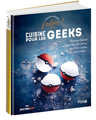 Cuisine pour les geeks : Recettes faciles inspirées des séries, des films cultes, des jeux vidéos... (J'adore !)