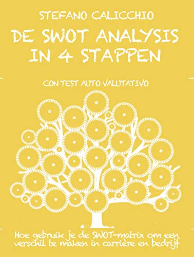 DE SWOT ANALYSIS IN 4 STAPPEN. Hoe gebruik je de SWOT-matrix om een verschil te maken in carrière en bedrijf (Dutch Edition)