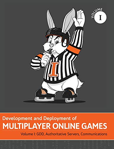 Development and Deployment of Multiplayer Online Games, Vol. I: GDD, Authoritative Servers, Communications (1) (Development and Deployment of Multiplayer Games)