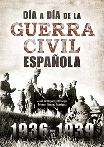 Día a Día de la Guerra Civil Española (Secretos bélicos)