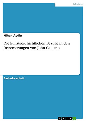 Die kunstgeschichtlichen Bezüge in den Inszenierungen von John Galliano (German Edition)