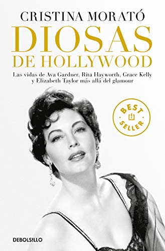 Diosas de Hollywood: Las vidas de Ava Gardner, Grace Kelly, Rita Hayworth y Elizabeth Taylor más allá del glamour (Best Seller)