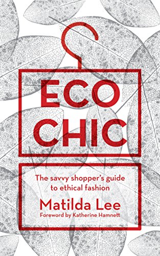 Eco Chic: The savvy shopper's guide to ethical fashion (English Edition)