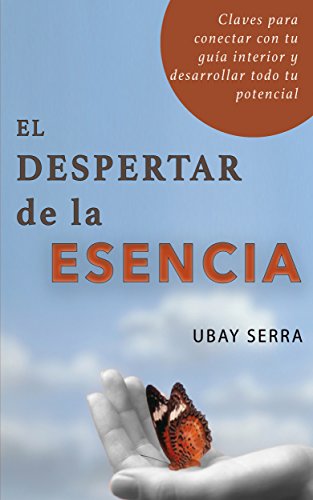 El despertar de la Esencia: Claves para conectar con tu guía interior y desarrollar todo su potencial