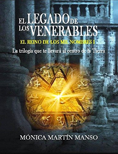 El Legado de los Venerables: La trilogía que te llevará al centro de la Tierra. (El Reino de los Mil Nombres nº 1)