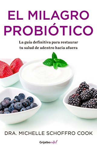 El Milagro Probiótico / The Probiotic Promise: Simple Steps to Heal Your Body Fr Om the Inside Out