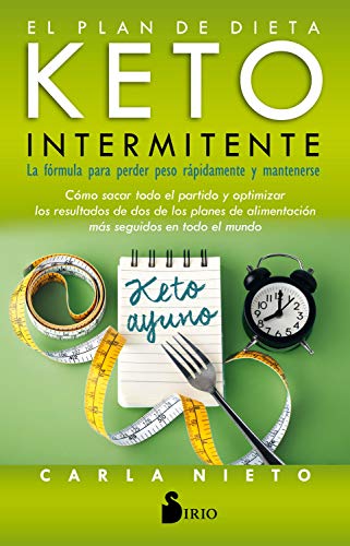 EL PLAN DE DIETA KETO INERMITENTE: La fórmula para perder peso rápidamente y mantenerse