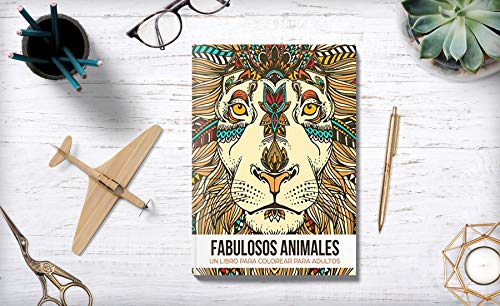 Fabulosos Animales: Un libro de colorear para adultos - Un regalo para liberar tensiones coloreando, dirigido a hombres, mujeres y adolescentes que deseen relajarse y aliviar el estrés