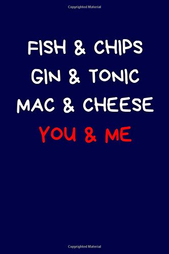 Fish & Chips Gin & Tonic Mac & Cheese You & Me: Funny Lined Journal Notebook: Novelty Valentine's Day Gift For Girlfriend / Boyfriend: Blue (Valentine's Day Journal)