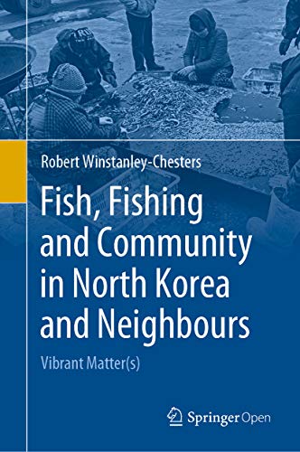 Fish, Fishing and Community in North Korea and Neighbours: Vibrant Matter(s) (English Edition)