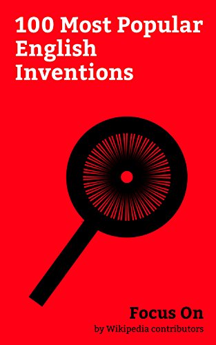 Focus On: 100 Most Popular English Inventions: List of English inventions and Discoveries, World Wide Web, Web Browser, Stainless Steel, Diesel Engine, ... Fuel Cell, etc. (English Edition)