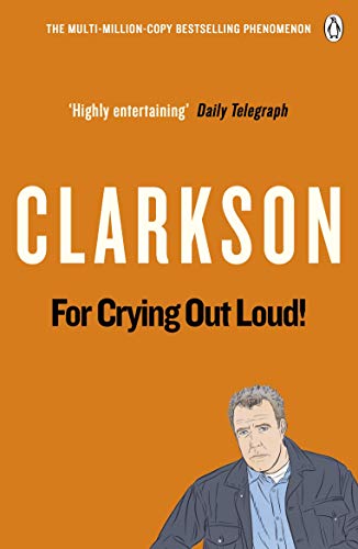 For Crying Out Loud: The World According to Clarkson Volume 3 (English Edition)