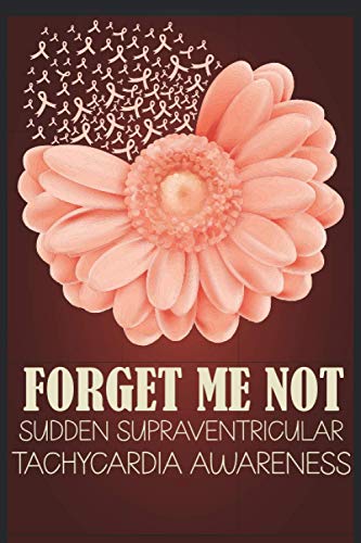 Forget Me Not Sudden Supraventricular Tachycardia Awareness: Awareness Journal With Inspirational Quotes, Lined Paper Awareness Notebook, 100 Pages Line Journal Paper, Best Awareness For Man And Woman