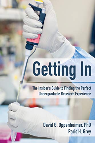 Getting In: The Insider's Guide to Finding the Perfect Undergraduate Research Experience