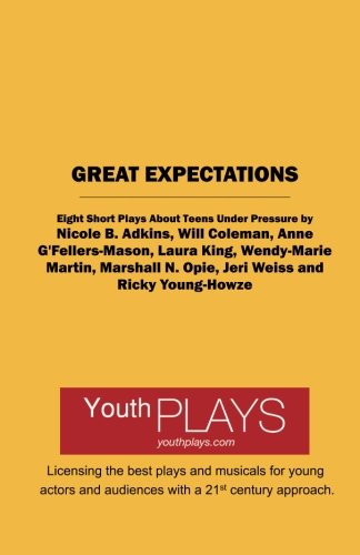 Great Expectations: Eight Short Plays About Teens Under Pressure