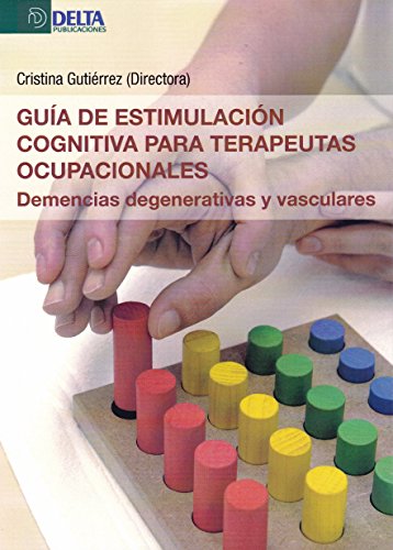 Guía de estimulación cognitiva para terapeutas ocupacionales: Demencias degenerativas y vasculares