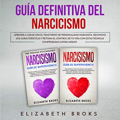 Guía Definitiva del Narcicismo: Aprende a Lidiar con el Trastorno de Personalidad Narcisista. Reconoce sus Características y Retoma el Control de tu Vida con estas Técnicas Comprobadas Ahora Mismo!