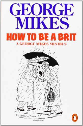 How to be a Brit: The Classic Bestselling Guide: How to Be an Alien; How to Be Inimitable; How to Be Decadent [Idioma Inglés]