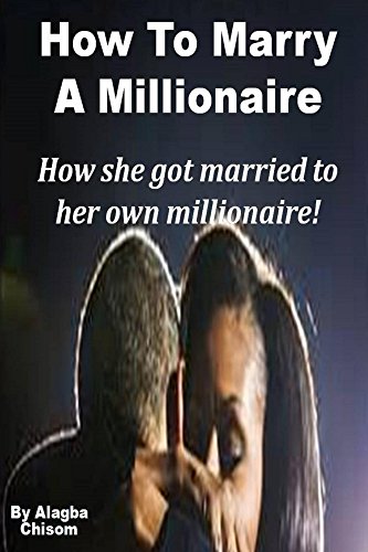 How To Marry A Millionaire: How she got married to her own millionaire (English Edition)