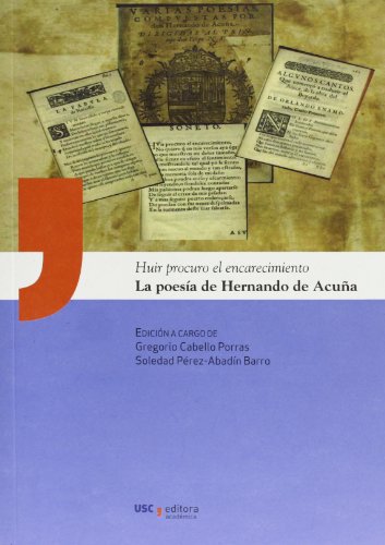 Huir procuro el encarecimiento. La poesía de Hernando de Acuña