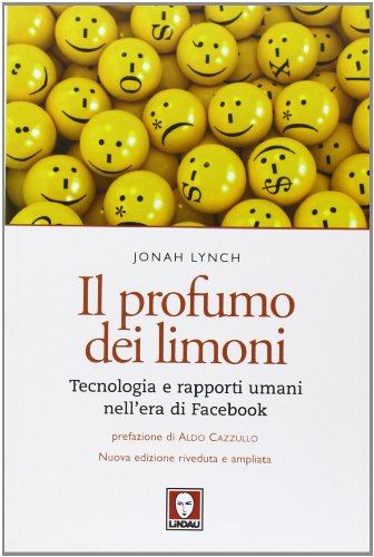 Il profumo dei limoni. Tecnologia e rapporti umani nell'era di Facebook (I Draghi)