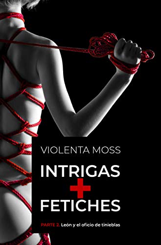 INTRIGAS + FETICHES - Parte 2: León y el oficio de tinieblas