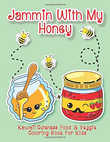 Jammin With My Honey/ Kawaii Cuteness Food & Veggie Coloring Book For Kids: Adorably Cute Activity Book For Toddlers And Young Children