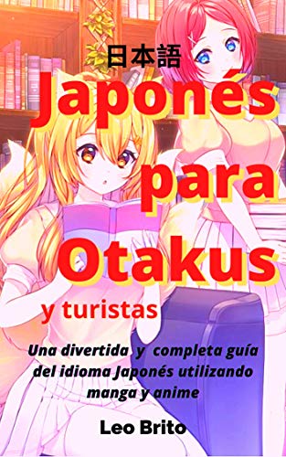 Japonés para Otakus: Una divertida e infalible guía del idioma Japonés utilizando manga y anime (2020)