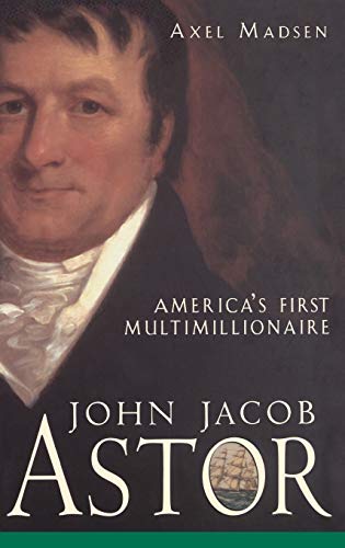 John Jacob Astor: America's First Multimillionaire