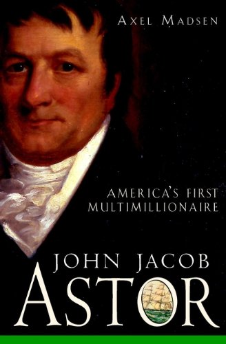 John Jacob Astor: America's First Multimillionaire (English Edition)