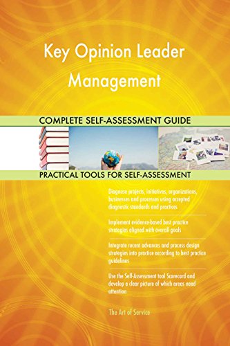 Key Opinion Leader Management All-Inclusive Self-Assessment - More than 640 Success Criteria, Instant Visual Insights, Comprehensive Spreadsheet Dashboard, Auto-Prioritized for Quick Results