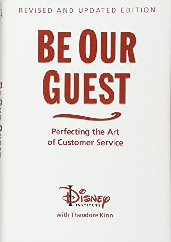 Kinni, T: Be Our Guest (10th Anniversary Updated Edition): Perfecting the Art of Customer Service (Disney Institute Book)