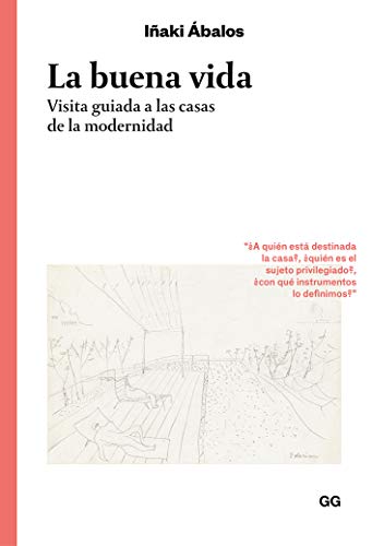 La buena vida. Visita guiada a las casas de la modernidad (Colección Clásicos)