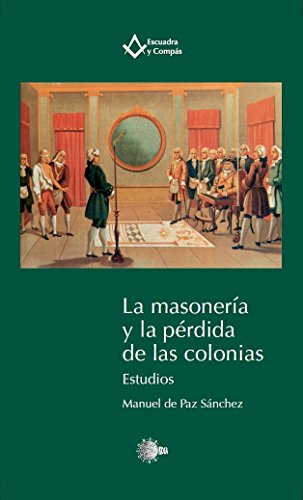 La masonería y la pérdida de las colonias. Estudios (Escuadra y Compás)