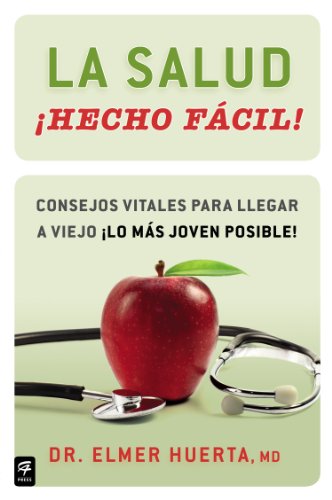 La salud ¡Hecho fácil! (Your Health Made Easy!): Consejos vitales para llegar a viejo ¡lo más joven posible! (Hecho facil)