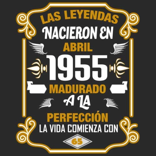 Las leyendas nacieron en Abril 1955 Madurado a la perfección La vida comienza con 65: Libro de visitas fiesta de cumpleaños felicitaciones y noticias I Tema: oro y ror I Regalo ideal