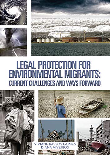 Legal Protection for environmental migrants: current challenges and Ways Forward (English Edition)