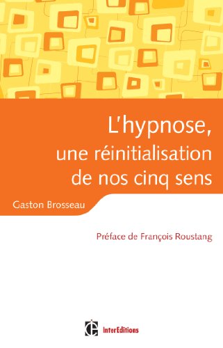 L'hypnose, une réinitialisation de nos cinq sens (Développement personnel et accompagnement)