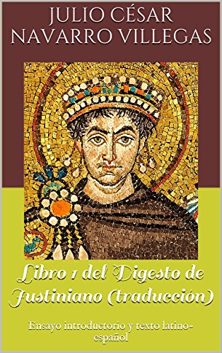 Libro 1 del Digesto de Justiniano (traducción): Ensayo introductorio y texto latino-español (Digesta Iustiniani Imperatoris)