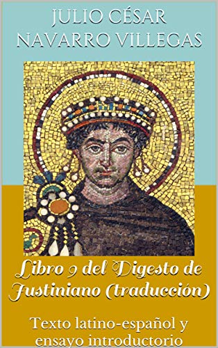 Libro 9 del Digesto de Justiniano (traducción): Texto latino-español y ensayo introductorio (Digesta Imperatoris Iustiniani nº 3)