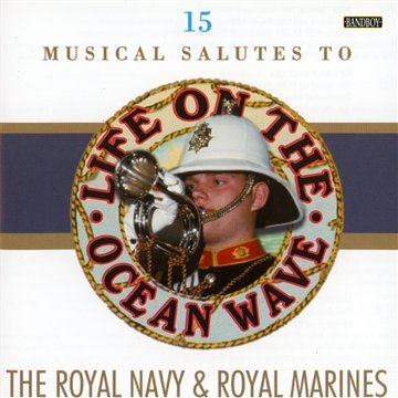 Life On The Ocean Wave, The Royal Navy & Royal Marines